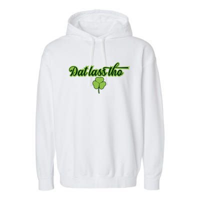 Dat Lass Tho Irish Shamrock Funny St Patrick's Day Gift Garment-Dyed Fleece Hoodie