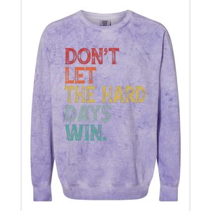 Dont Let The Hard Days Win Colorblast Crewneck Sweatshirt