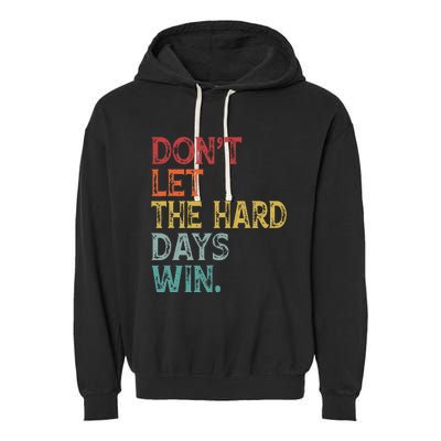 Dont Let The Hard Days Win Garment-Dyed Fleece Hoodie