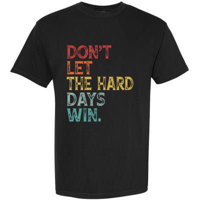 Dont Let The Hard Days Win Garment-Dyed Heavyweight T-Shirt