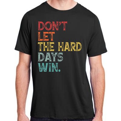 Dont Let The Hard Days Win Adult ChromaSoft Performance T-Shirt