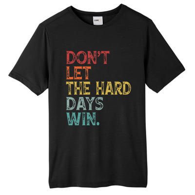 Dont Let The Hard Days Win Tall Fusion ChromaSoft Performance T-Shirt