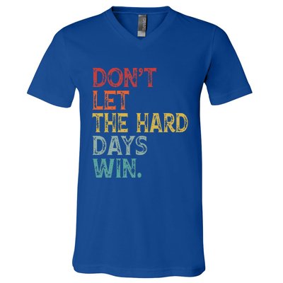 Dont Let The Hard Days Win V-Neck T-Shirt