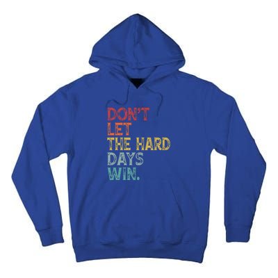 Dont Let The Hard Days Win Tall Hoodie