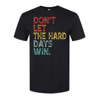 Dont Let The Hard Days Win Softstyle® CVC T-Shirt