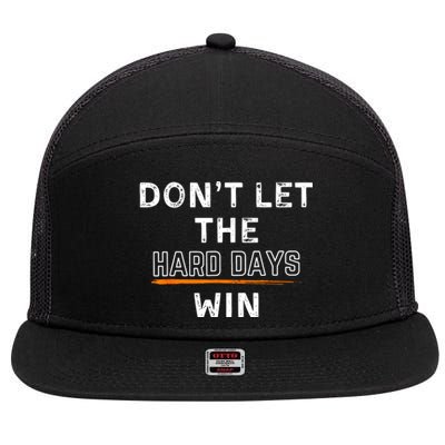 Dont Let The Hard Days Win Gift 7 Panel Mesh Trucker Snapback Hat