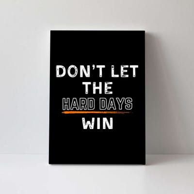 Dont Let The Hard Days Win Gift Canvas