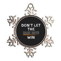 Dont Let The Hard Days Win Gift Metallic Star Ornament