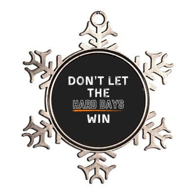 Dont Let The Hard Days Win Gift Metallic Star Ornament