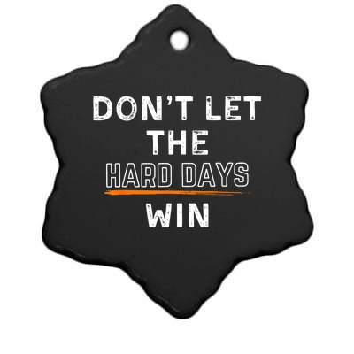 Dont Let The Hard Days Win Gift Ceramic Star Ornament