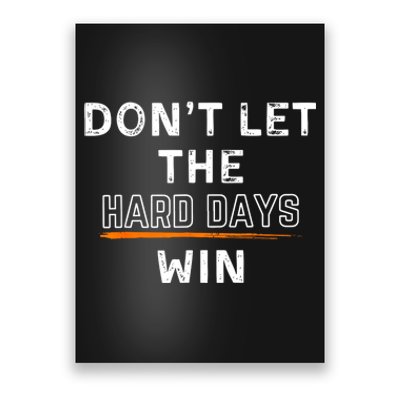 Dont Let The Hard Days Win Gift Poster