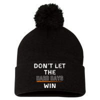 Dont Let The Hard Days Win Gift Pom Pom 12in Knit Beanie