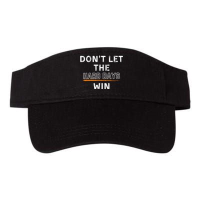 Dont Let The Hard Days Win Gift Valucap Bio-Washed Visor