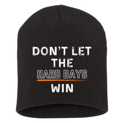 Dont Let The Hard Days Win Gift Short Acrylic Beanie