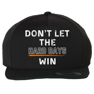 Dont Let The Hard Days Win Gift Wool Snapback Cap