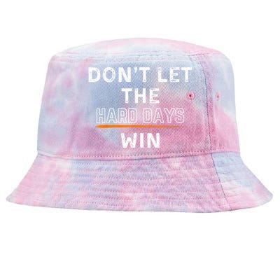 Dont Let The Hard Days Win Gift Tie-Dyed Bucket Hat