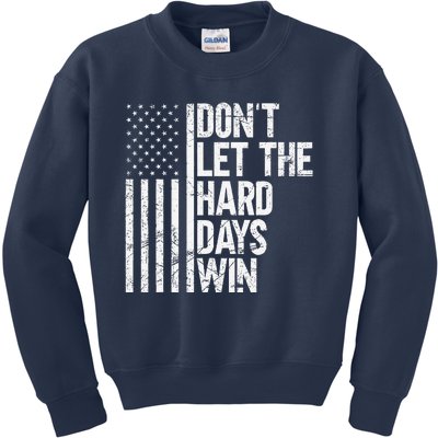 DonT Let The Hard Days Win Kids Sweatshirt