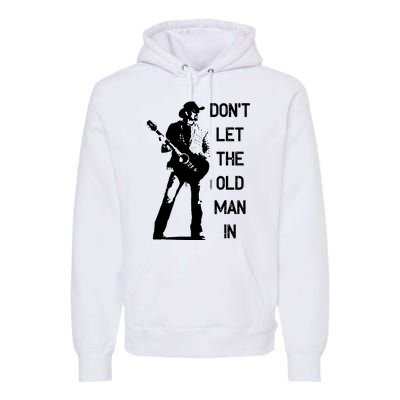 DonT Let The Old Man In Vintage Standing With A Guitar Premium Hoodie