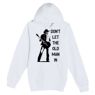 DonT Let The Old Man In Vintage Standing With A Guitar Premium Pullover Hoodie