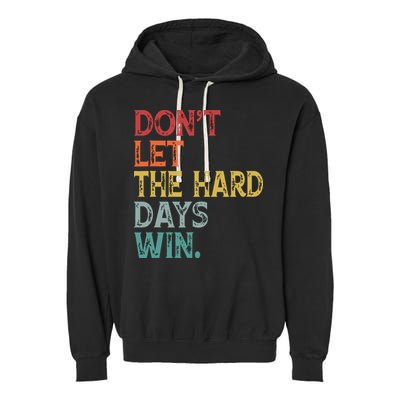 Dont Let The Hard Days Win Quote Funny Garment-Dyed Fleece Hoodie