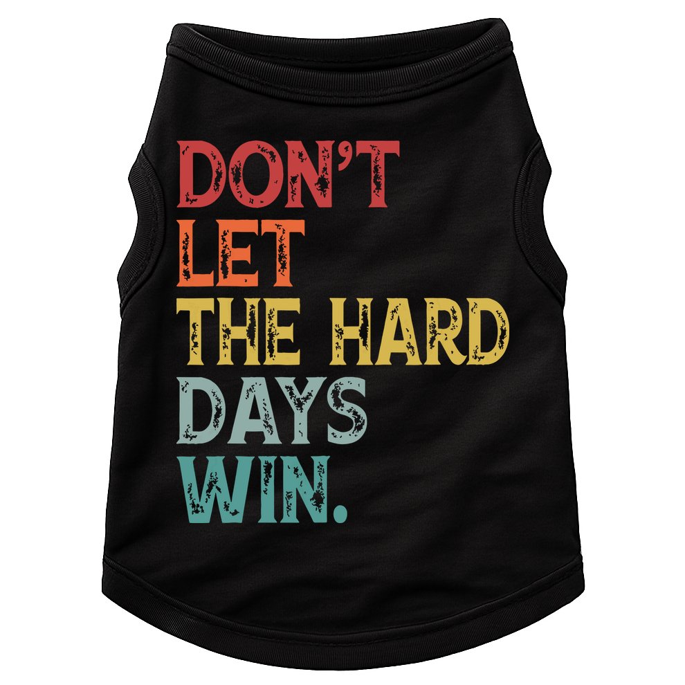 Dont Let The Hard Days Win Quote Funny Doggie Tank