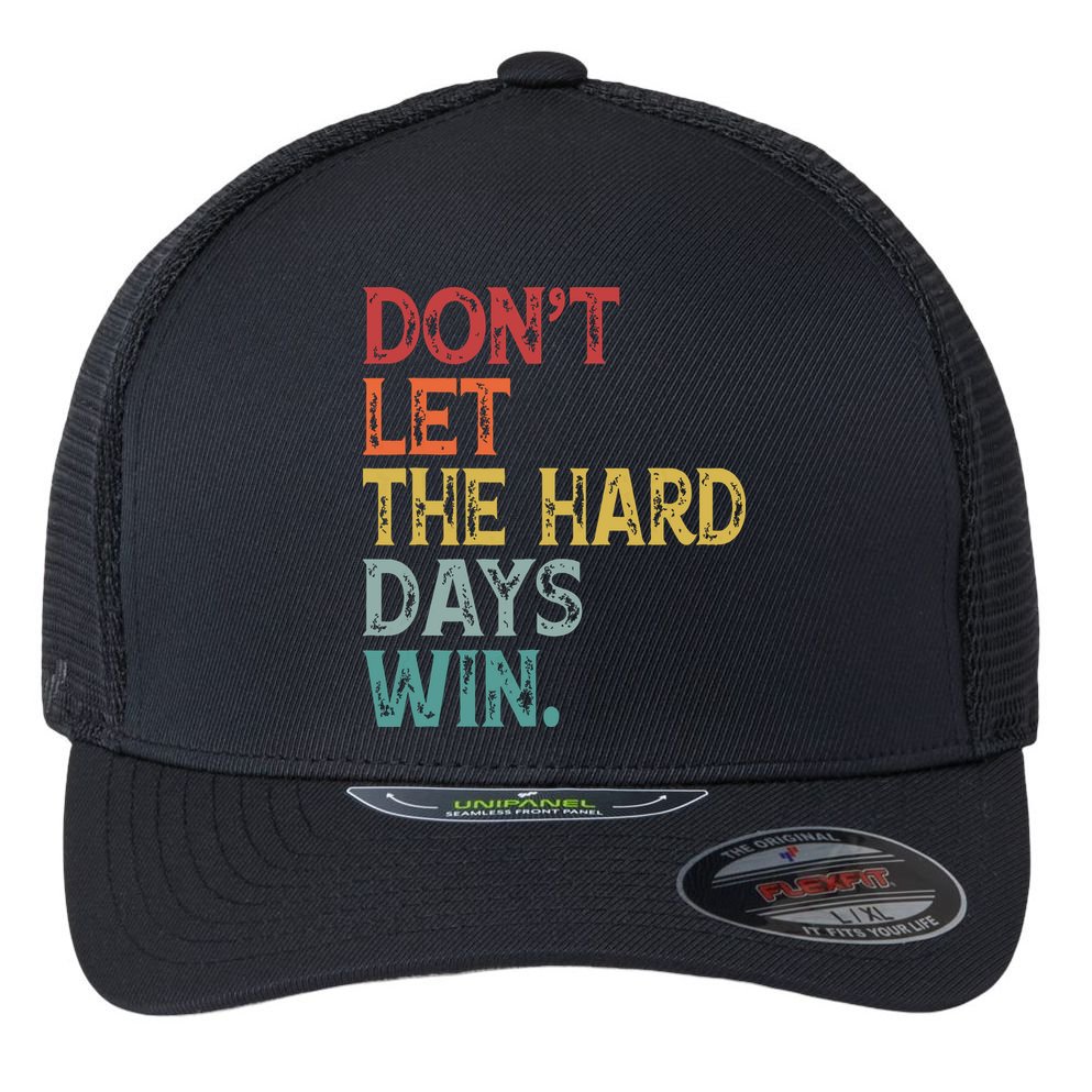 Dont Let The Hard Days Win Quote Funny Flexfit Unipanel Trucker Cap