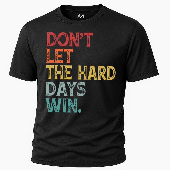 Dont Let The Hard Days Win Quote Funny Cooling Performance Crew T-Shirt