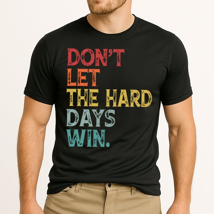 Dont Let The Hard Days Win Quote Funny Cooling Performance Crew T-Shirt
