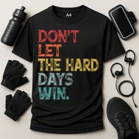 Dont Let The Hard Days Win Quote Funny Cooling Performance Crew T-Shirt
