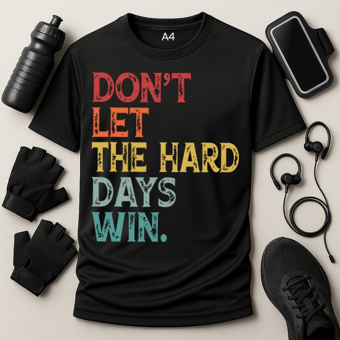Dont Let The Hard Days Win Quote Funny Cooling Performance Crew T-Shirt