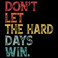 Dont Let The Hard Days Win Quote Funny Cooling Performance Crew T-Shirt