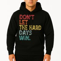 Dont Let The Hard Days Win Quote Funny Hoodie