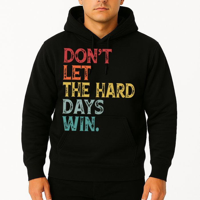 Dont Let The Hard Days Win Quote Funny Hoodie