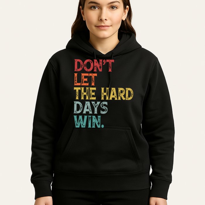 Dont Let The Hard Days Win Quote Funny Hoodie