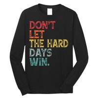 Dont Let The Hard Days Win Quote Funny Long Sleeve Shirt