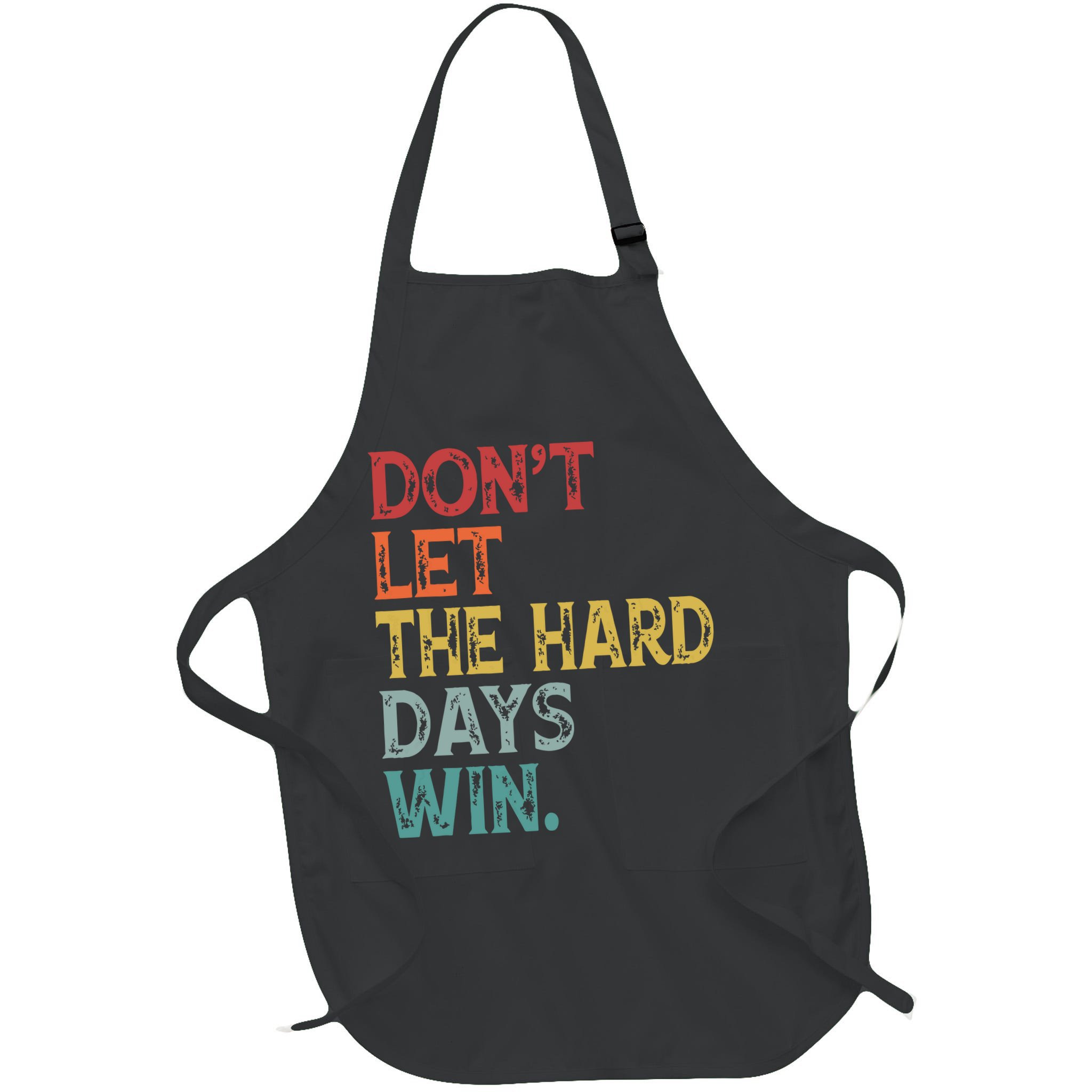 Dont Let The Hard Days Win Quote Funny Apron