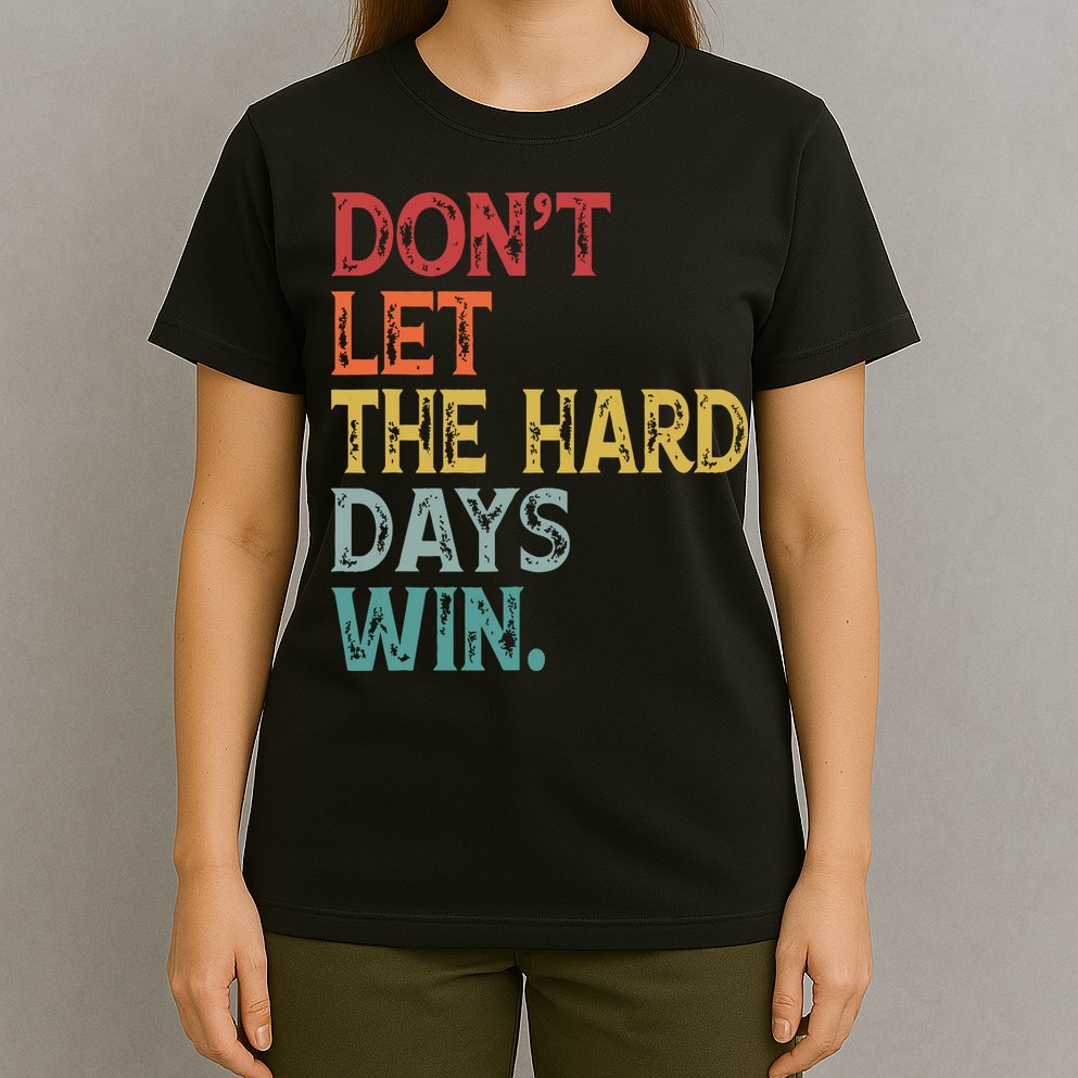 Dont Let The Hard Days Win Quote Funny T-Shirt