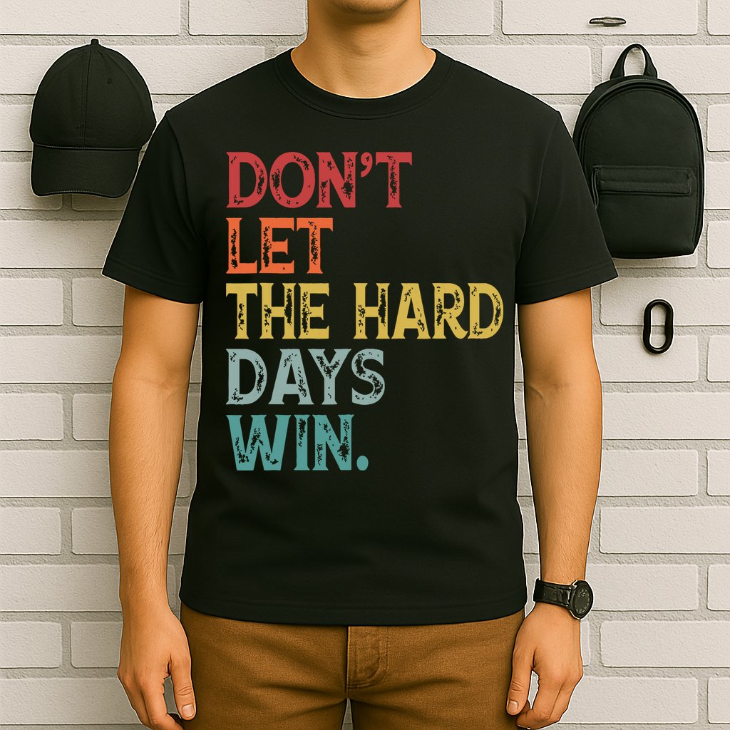 Dont Let The Hard Days Win Quote Funny T-Shirt