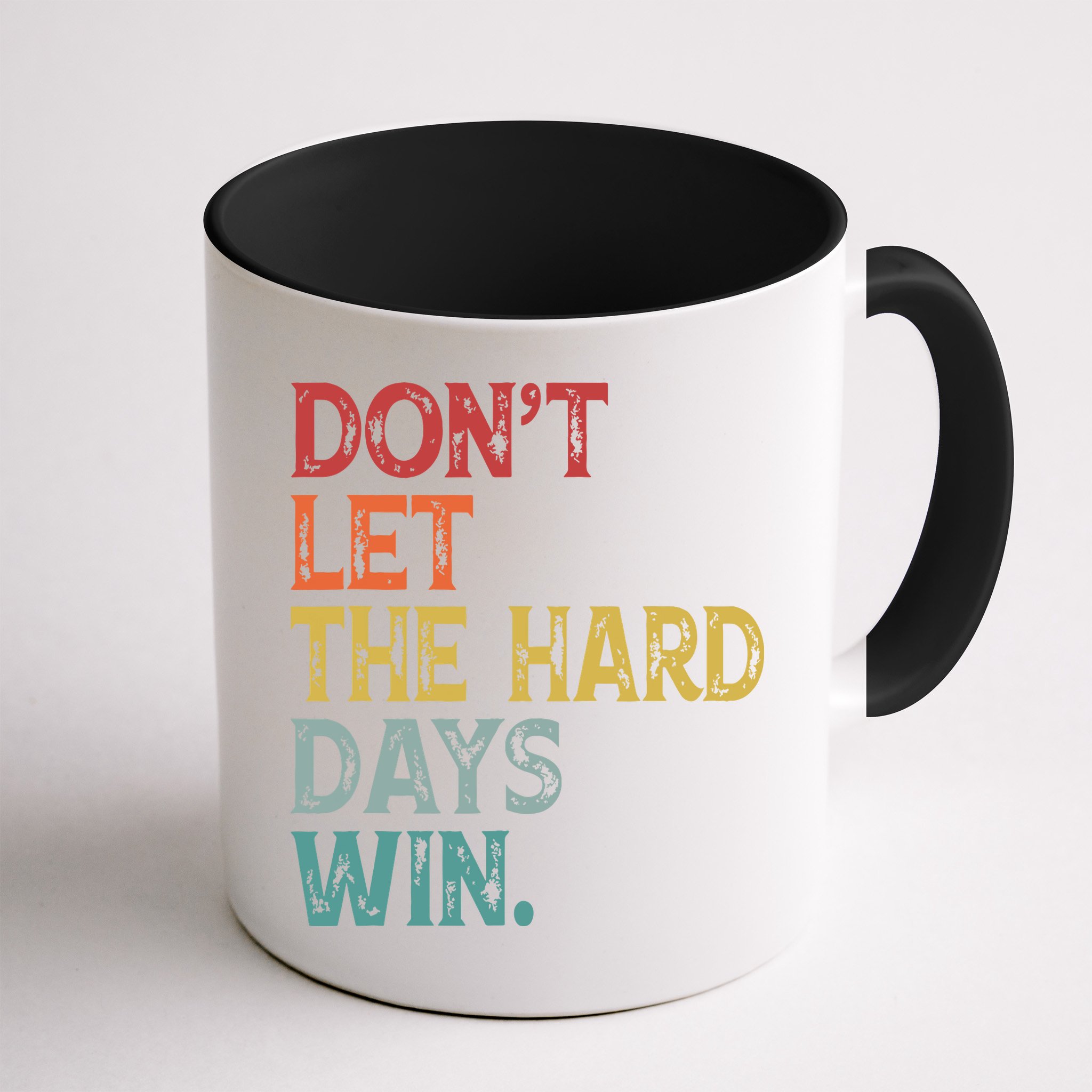 Dont Let The Hard Days Win Quote Funny Mug
