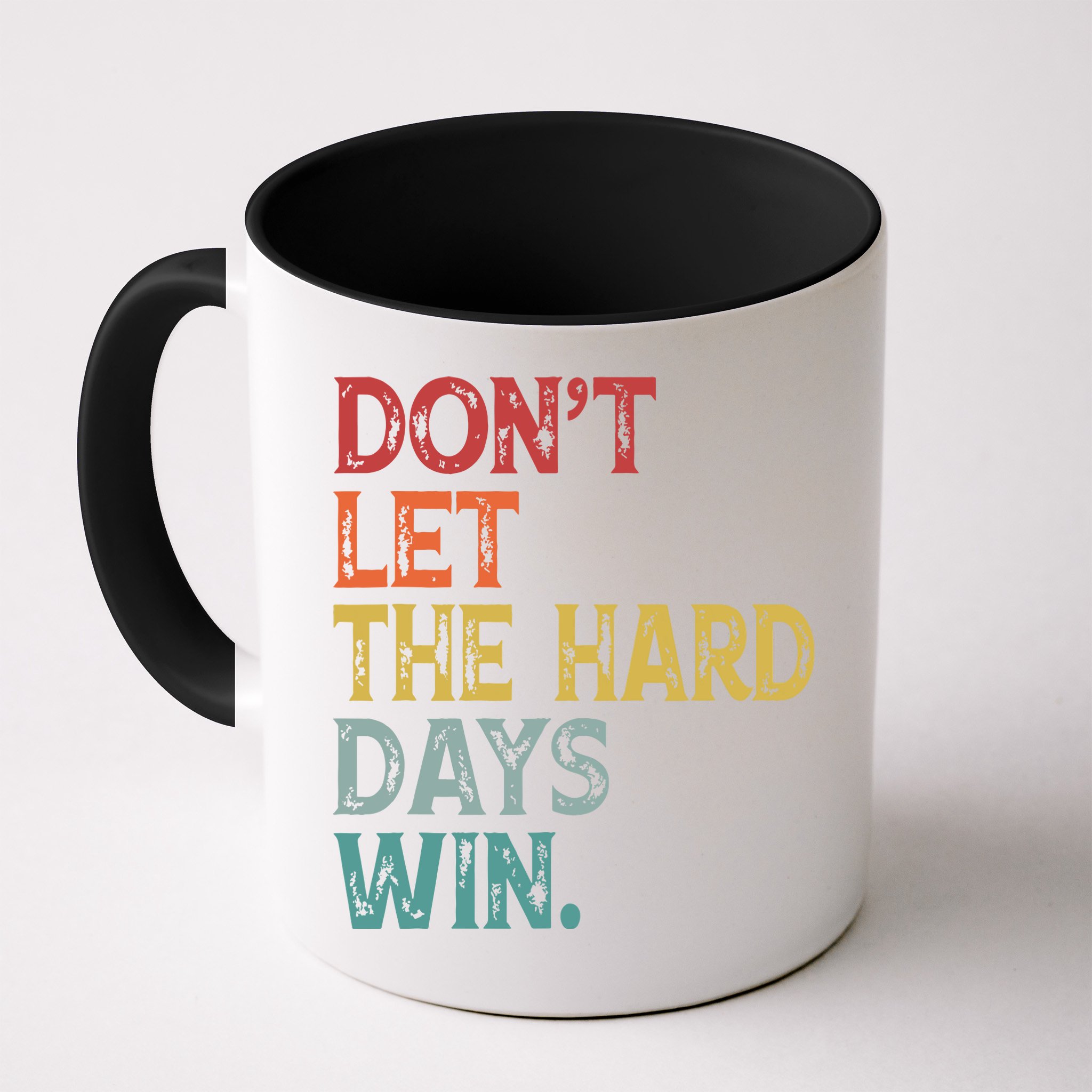 Dont Let The Hard Days Win Quote Funny Mug