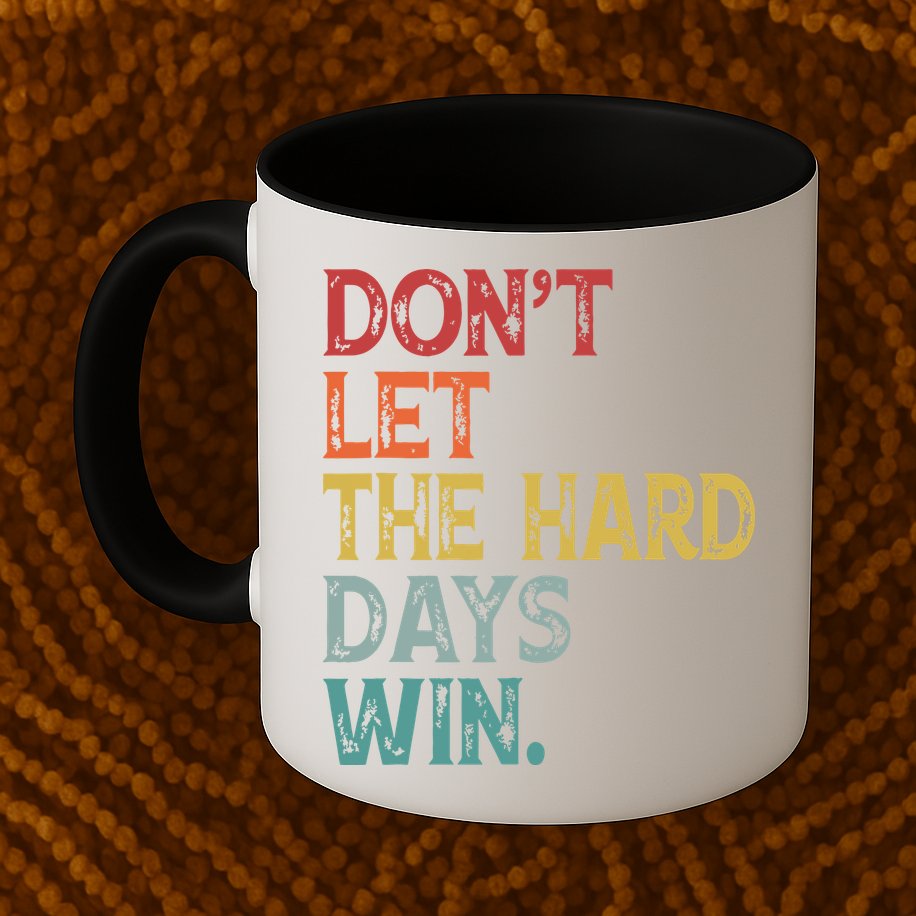 Dont Let The Hard Days Win Quote Funny Mug