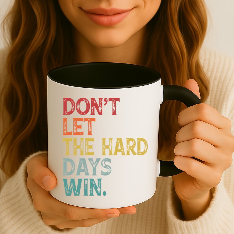 Dont Let The Hard Days Win Quote Funny Mug