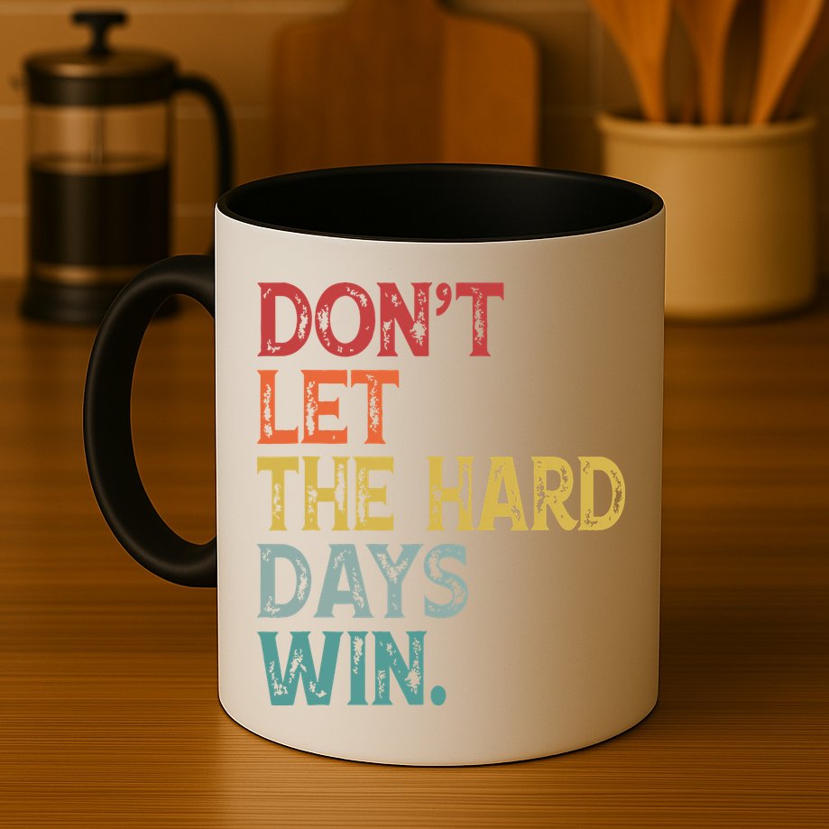 Dont Let The Hard Days Win Quote Funny Mug