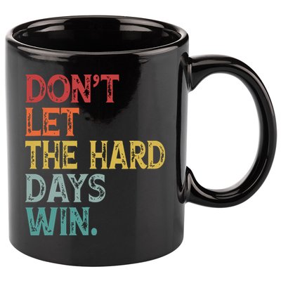 Dont Let The Hard Days Win Quote Funny 11oz C Handle Ceramic Mug