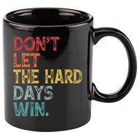Dont Let The Hard Days Win Quote Funny 11oz C Handle Ceramic Mug
