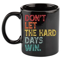 Dont Let The Hard Days Win Quote Funny 11oz C Handle Ceramic Mug