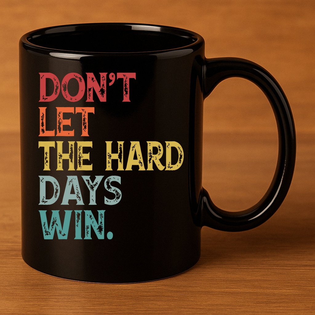 Dont Let The Hard Days Win Quote Funny 11oz C Handle Ceramic Mug