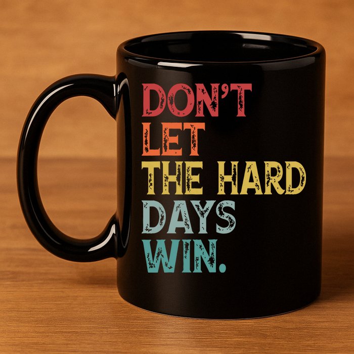 Dont Let The Hard Days Win Quote Funny 11oz C Handle Ceramic Mug