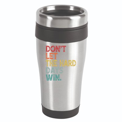Dont Let The Hard Days Win Quote Funny 16oz Travel Tumbler