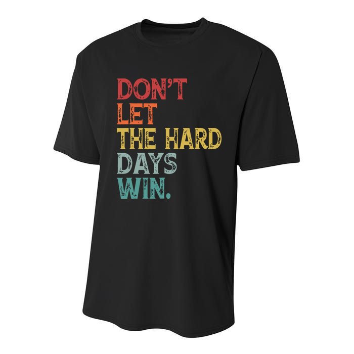 Dont Let The Hard Days Win Quote Funny Youth Performance Sprint T-Shirt